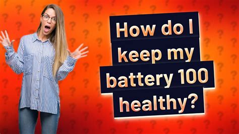 How do I keep my battery 100 healthy?